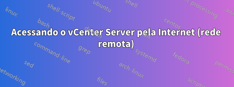 Acessando o vCenter Server pela Internet (rede remota)