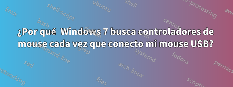 ¿Por qué Windows 7 busca controladores de mouse cada vez que conecto mi mouse USB?