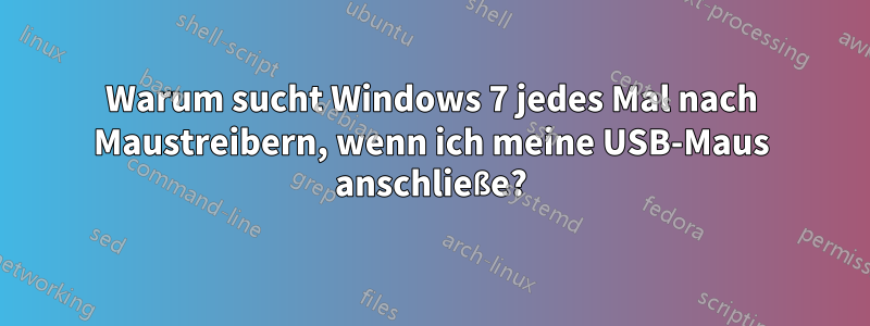 Warum sucht Windows 7 jedes Mal nach Maustreibern, wenn ich meine USB-Maus anschließe?
