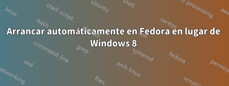 Arrancar automáticamente en Fedora en lugar de Windows 8