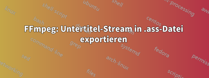 FFmpeg: Untertitel-Stream in .ass-Datei exportieren