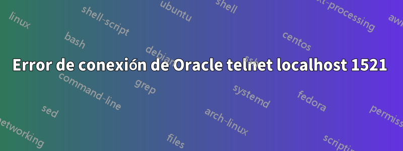 Error de conexión de Oracle telnet localhost 1521