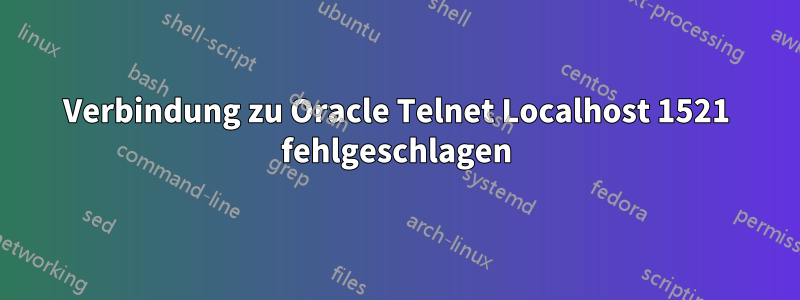 Verbindung zu Oracle Telnet Localhost 1521 fehlgeschlagen