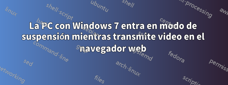 La PC con Windows 7 entra en modo de suspensión mientras transmite video en el navegador web
