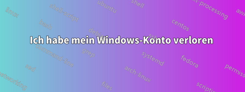 Ich habe mein Windows-Konto verloren