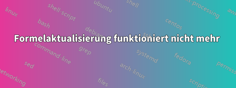 Formelaktualisierung funktioniert nicht mehr