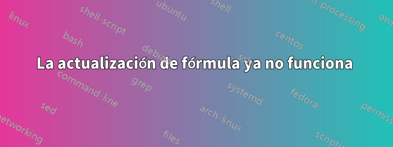 La actualización de fórmula ya no funciona