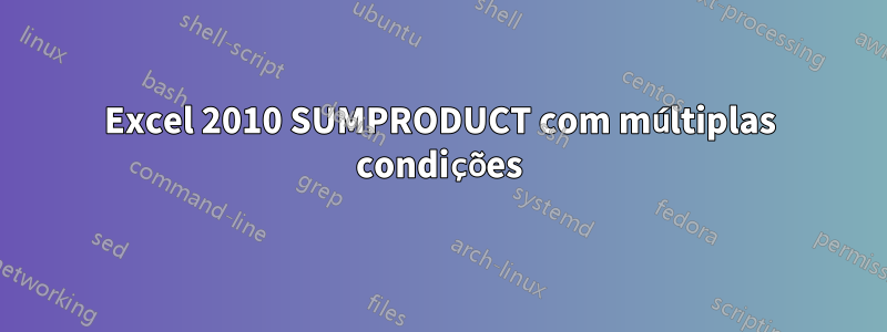 Excel 2010 SUMPRODUCT com múltiplas condições
