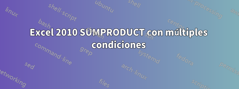 Excel 2010 SUMPRODUCT con múltiples condiciones