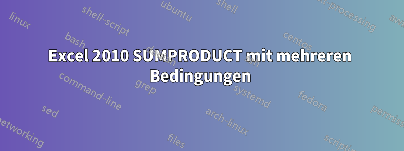 Excel 2010 SUMPRODUCT mit mehreren Bedingungen