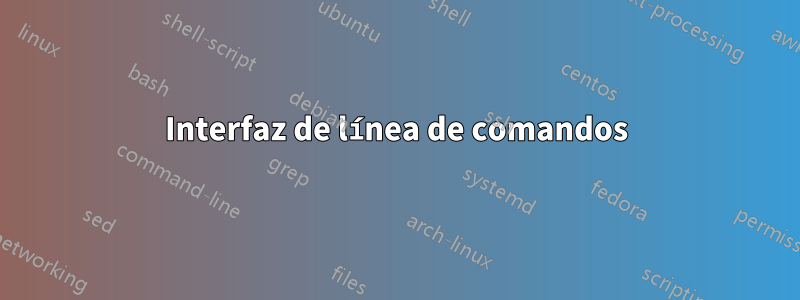 Interfaz de línea de comandos