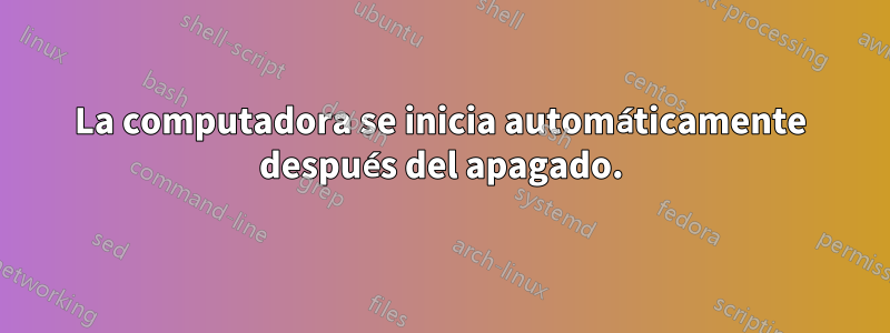 La computadora se inicia automáticamente después del apagado.