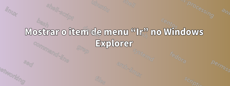 Mostrar o item de menu “Ir” no Windows Explorer