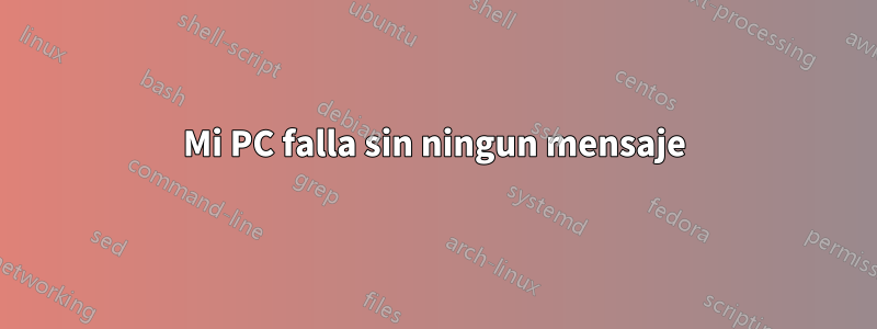 Mi PC falla sin ningun mensaje