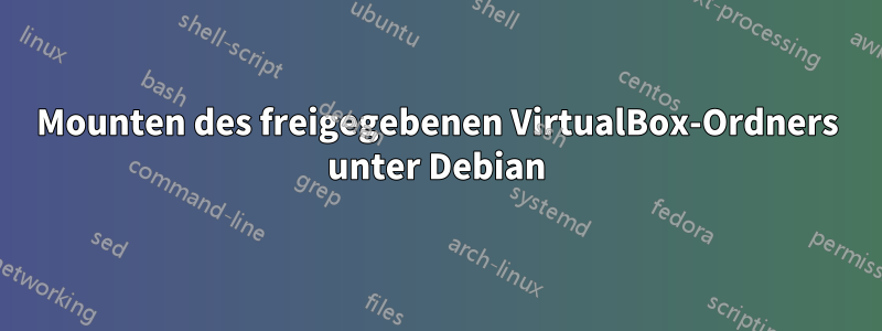 Mounten des freigegebenen VirtualBox-Ordners unter Debian