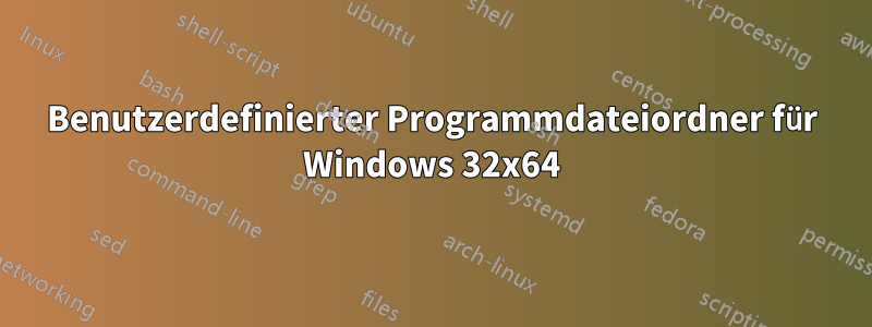 Benutzerdefinierter Programmdateiordner für Windows 32x64