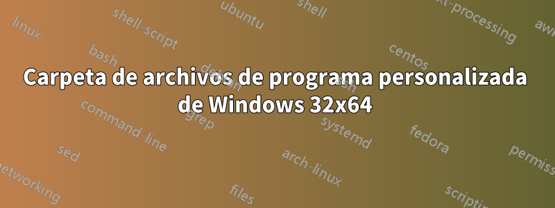 Carpeta de archivos de programa personalizada de Windows 32x64