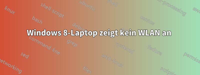 Windows 8-Laptop zeigt kein WLAN an
