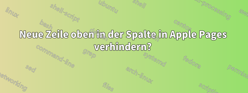 Neue Zeile oben in der Spalte in Apple Pages verhindern?