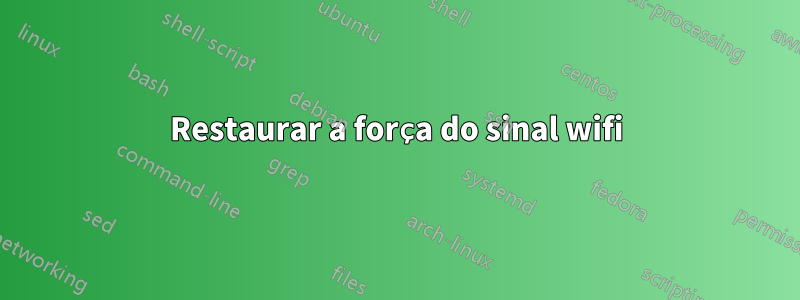 Restaurar a força do sinal wifi