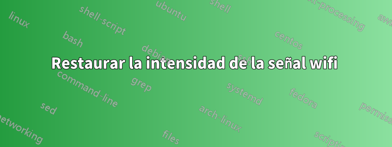Restaurar la intensidad de la señal wifi