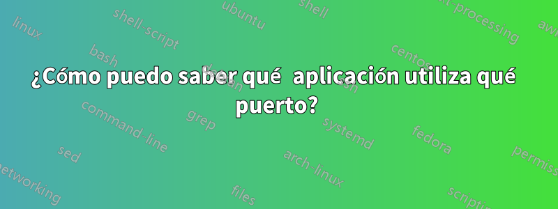 ¿Cómo puedo saber qué aplicación utiliza qué puerto?