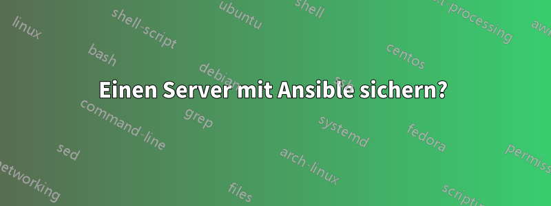 Einen Server mit Ansible sichern?