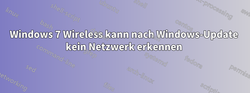 Windows 7 Wireless kann nach Windows-Update kein Netzwerk erkennen