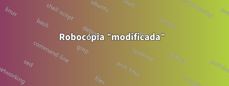 Robocópia "modificada"