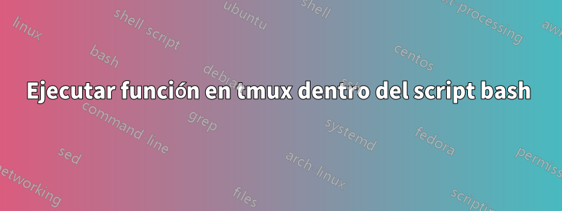 Ejecutar función en tmux dentro del script bash