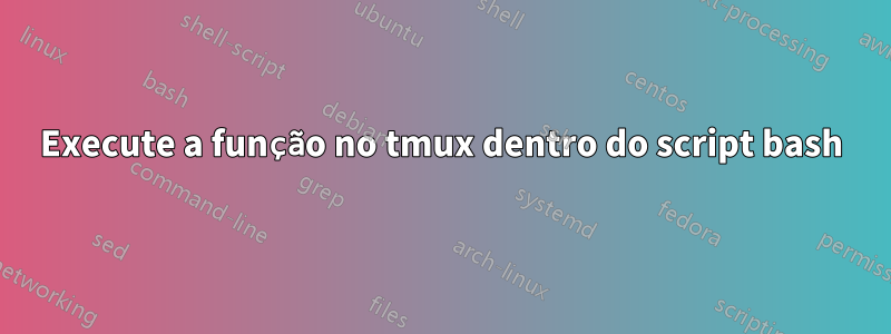Execute a função no tmux dentro do script bash