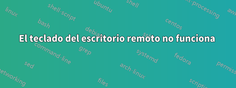 El teclado del escritorio remoto no funciona