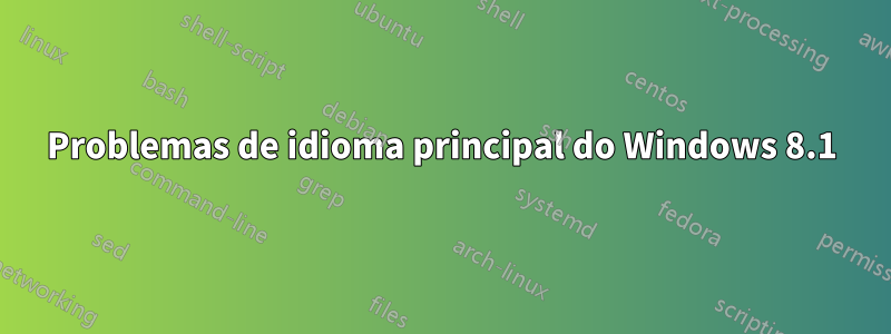 Problemas de idioma principal do Windows 8.1