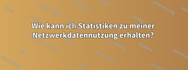 Wie kann ich Statistiken zu meiner Netzwerkdatennutzung erhalten?