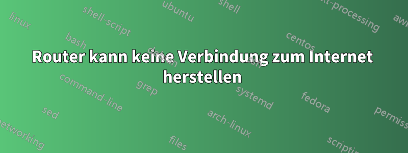 Router kann keine Verbindung zum Internet herstellen