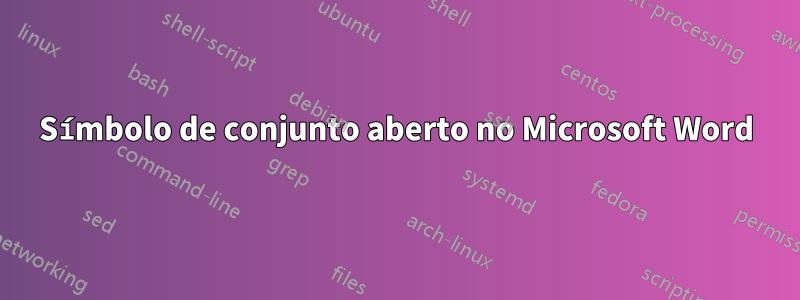 Símbolo de conjunto aberto no Microsoft Word