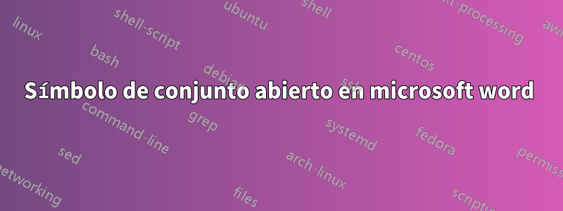 Símbolo de conjunto abierto en microsoft word