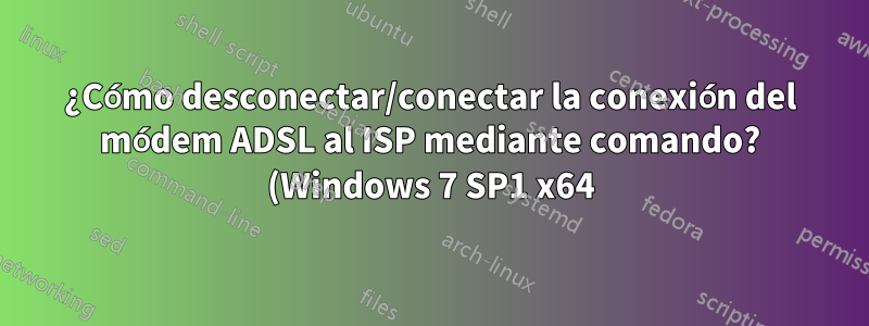 ¿Cómo desconectar/conectar la conexión del módem ADSL al ISP mediante comando? (Windows 7 SP1 x64)