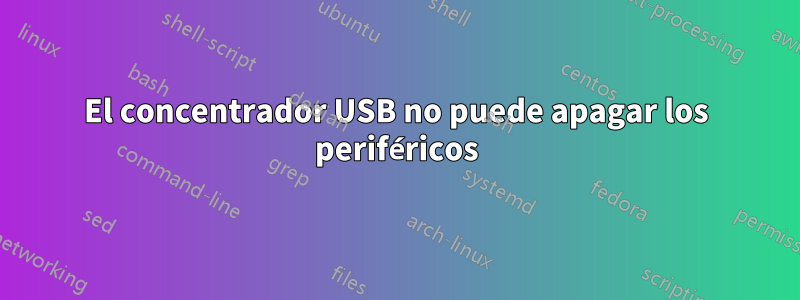 El concentrador USB no puede apagar los periféricos