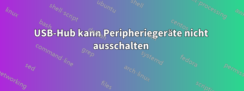 USB-Hub kann Peripheriegeräte nicht ausschalten