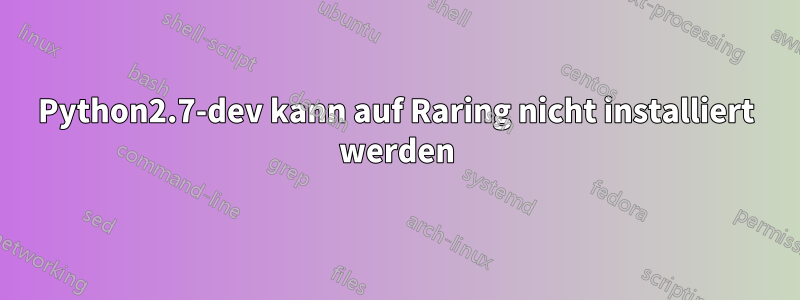 Python2.7-dev kann auf Raring nicht installiert werden