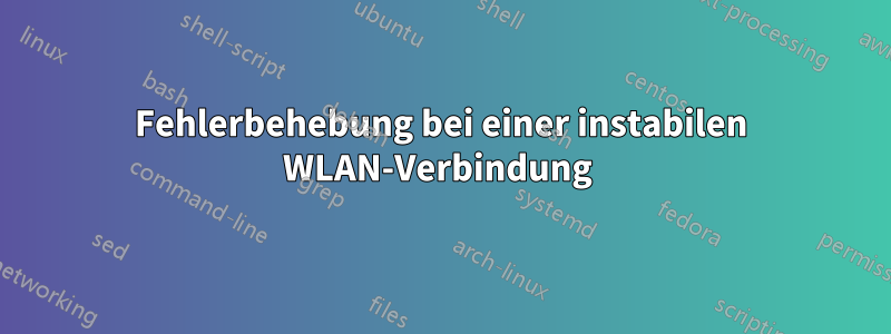 Fehlerbehebung bei einer instabilen WLAN-Verbindung 