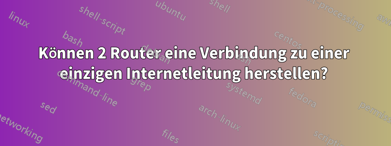 Können 2 Router eine Verbindung zu einer einzigen Internetleitung herstellen?