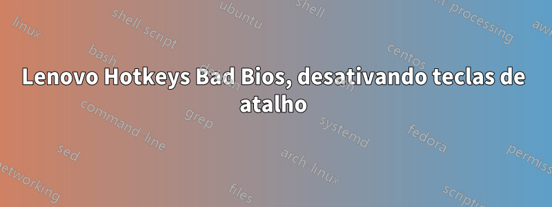 Lenovo Hotkeys Bad Bios, desativando teclas de atalho