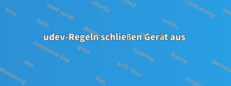 udev-Regeln schließen Gerät aus