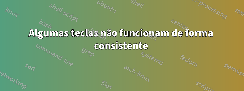 Algumas teclas não funcionam de forma consistente