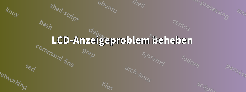 LCD-Anzeigeproblem beheben