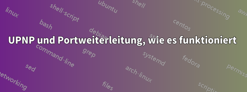 UPNP und Portweiterleitung, wie es funktioniert