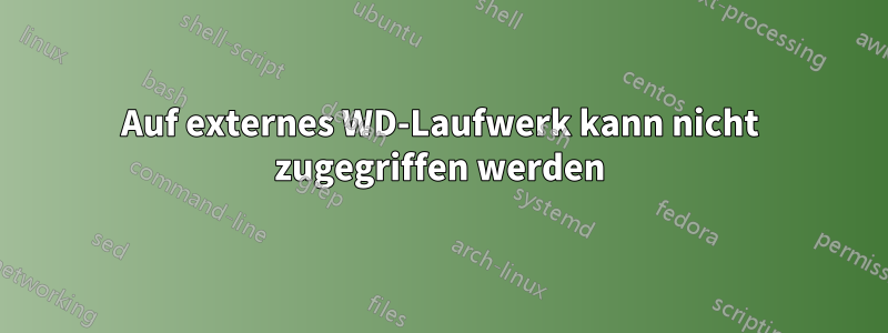 Auf externes WD-Laufwerk kann nicht zugegriffen werden