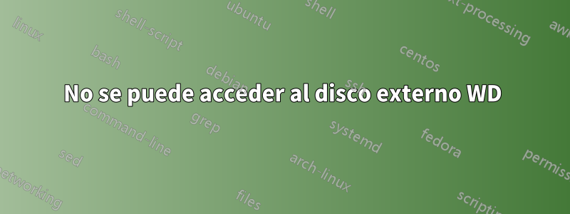 No se puede acceder al disco externo WD